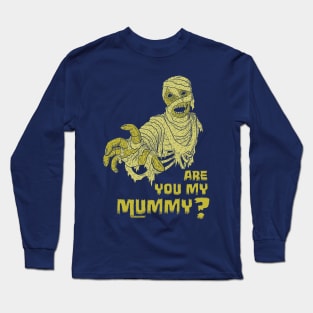 Are you my mummy? Long Sleeve T-Shirt